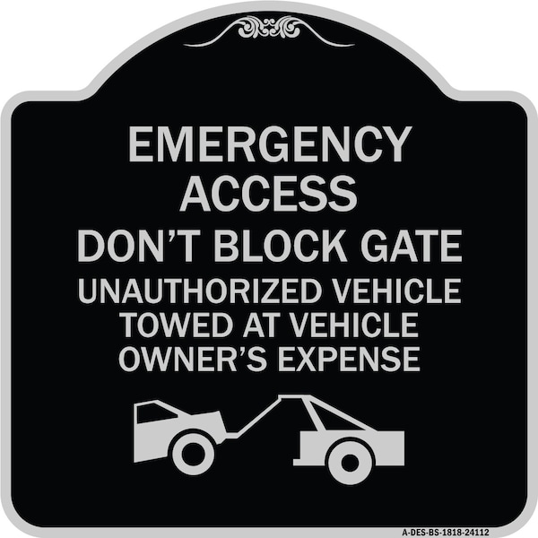 Signmission Emergency Access Don't Block Gate Unauthorized Vehicles Towed at Vehicle Owners Expe, BS-1818-24112 A-DES-BS-1818-24112 - main